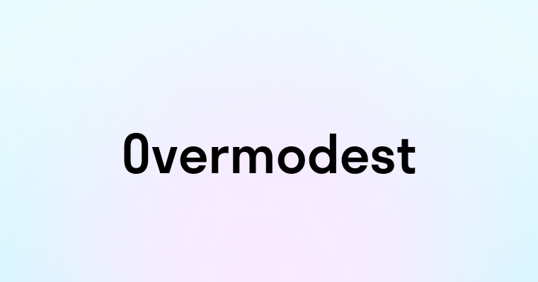 Overmodest