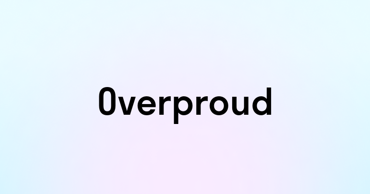 Overproud