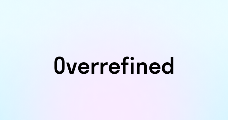 Overrefined