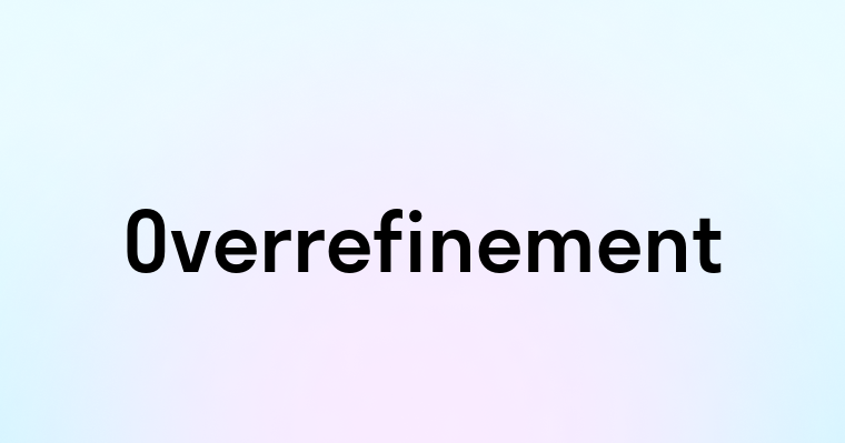 Overrefinement