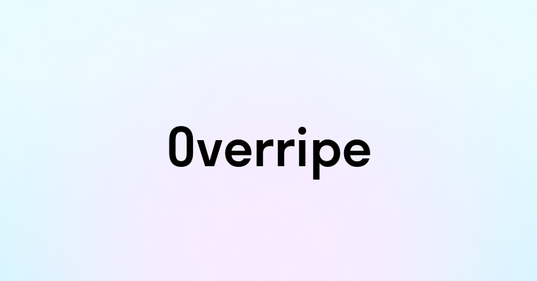 Overripe