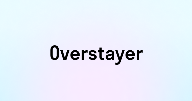 Overstayer