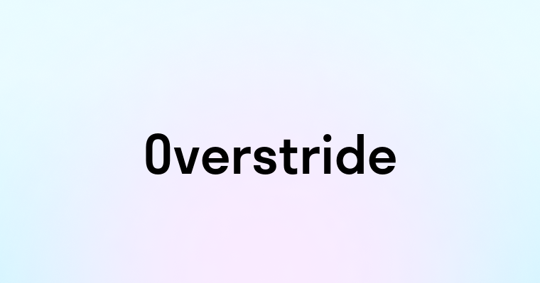 Overstride