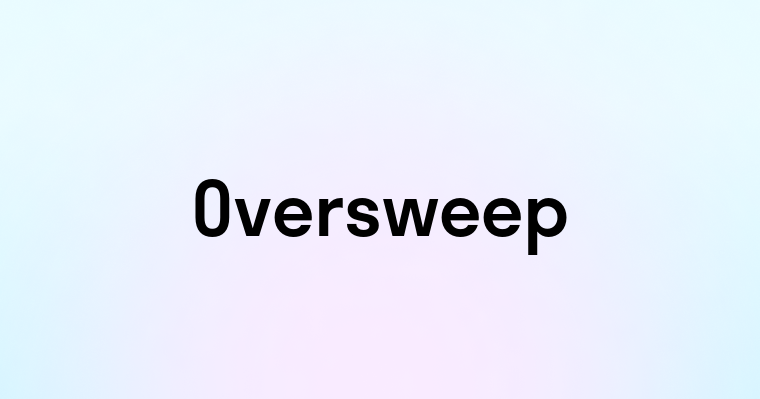 Oversweep