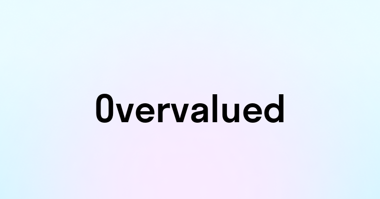 Overvalued