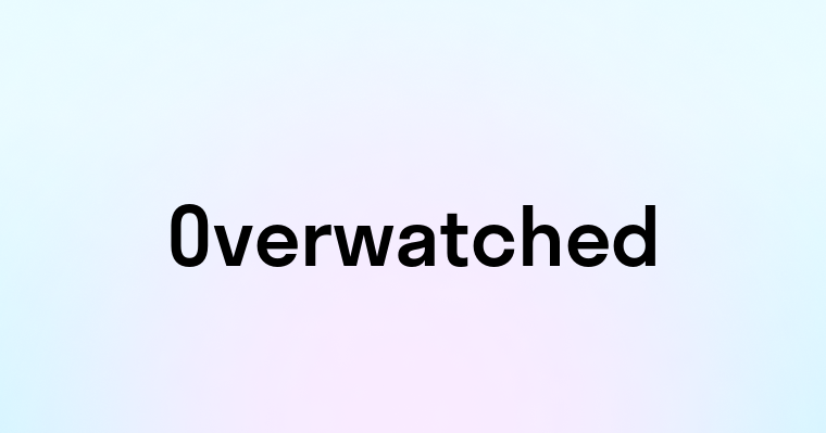 Overwatched