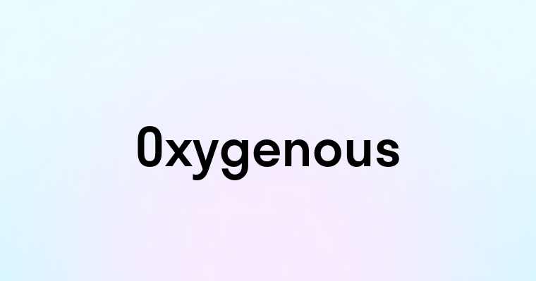 Oxygenous