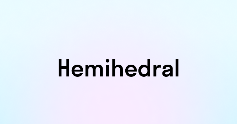 Hemihedral