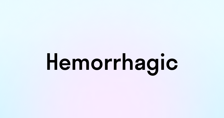 Hemorrhagic