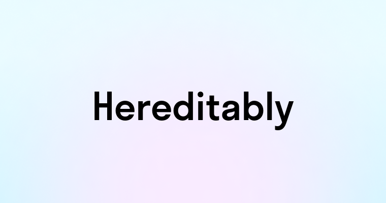 Hereditably