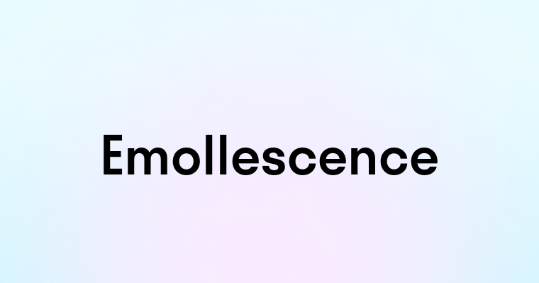 Emollescence