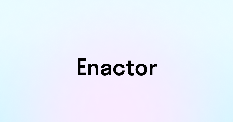 Enactor