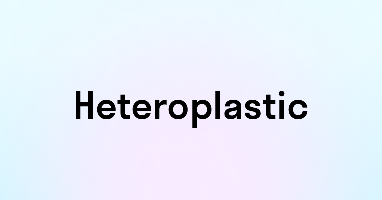 Heteroplastic