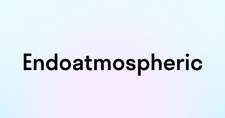 Endoatmospheric