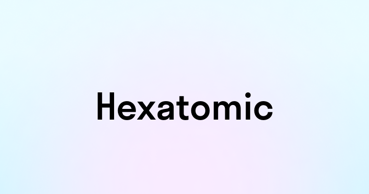 Hexatomic