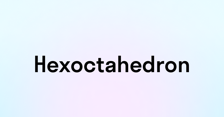 Hexoctahedron