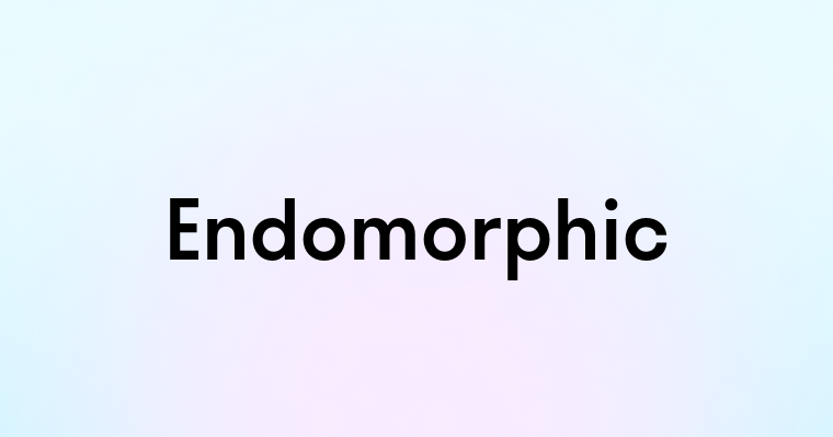 Endomorphic