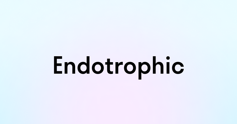 Endotrophic