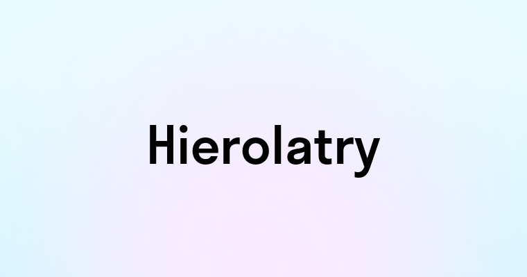 Hierolatry