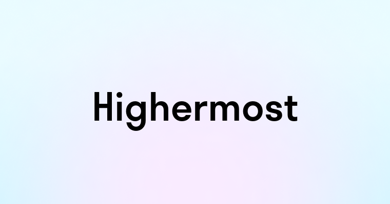 Highermost