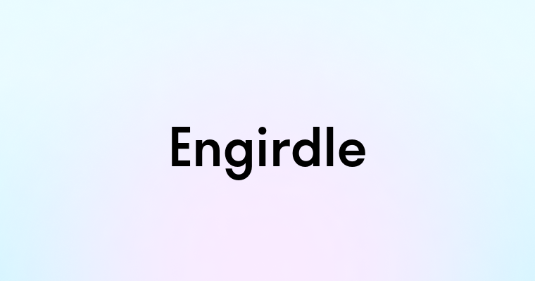 Engirdle