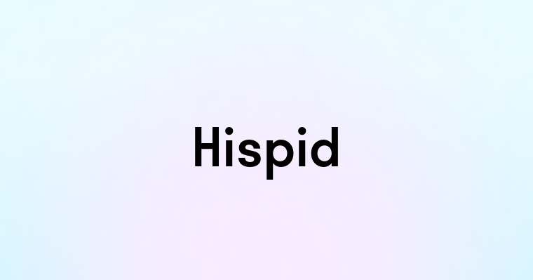 Hispid