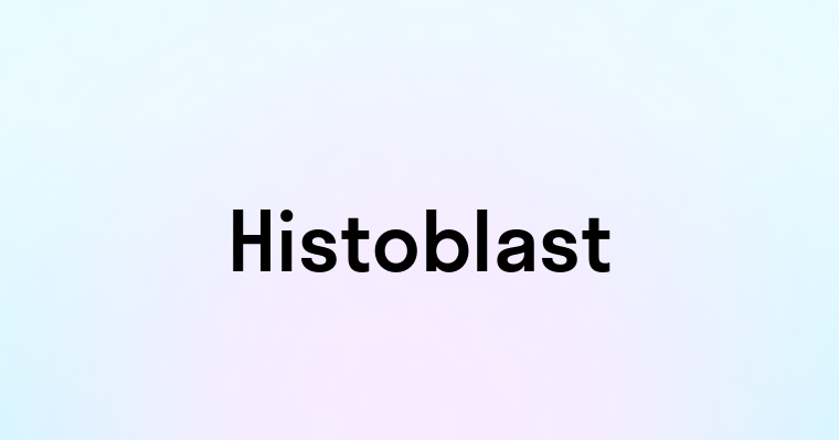 Histoblast