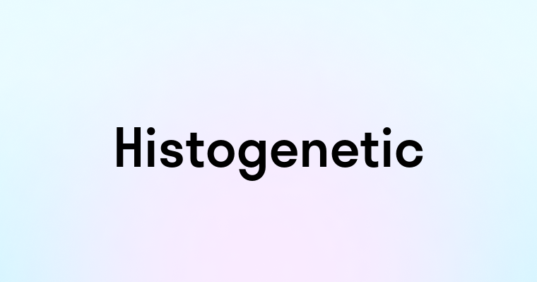 Histogenetic