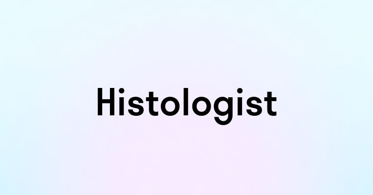 Histologist