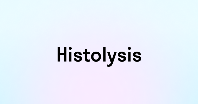 Histolysis