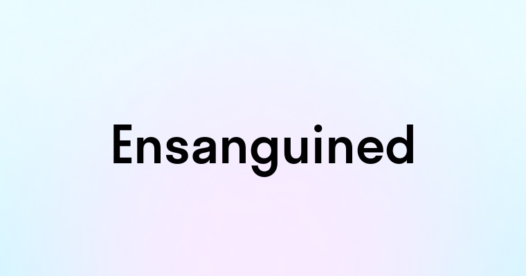 Ensanguined