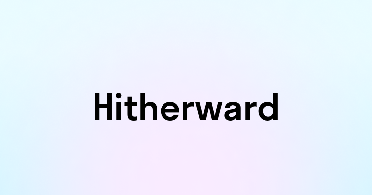 Hitherward