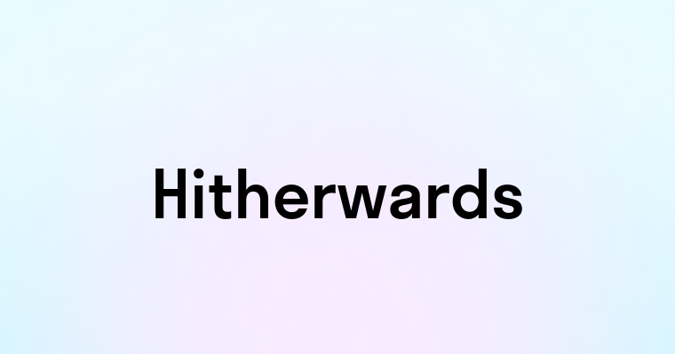 Hitherwards