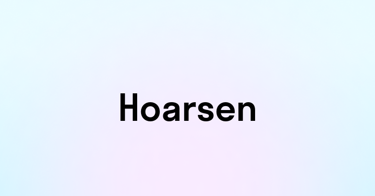 Hoarsen