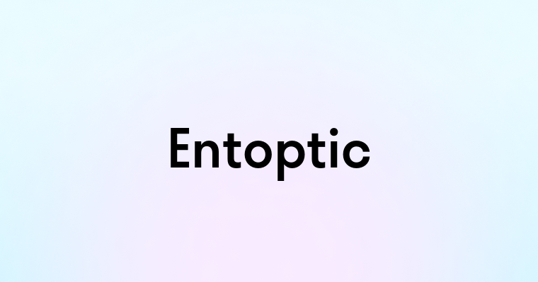 Entoptic