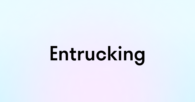 Entrucking