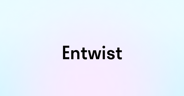 Entwist