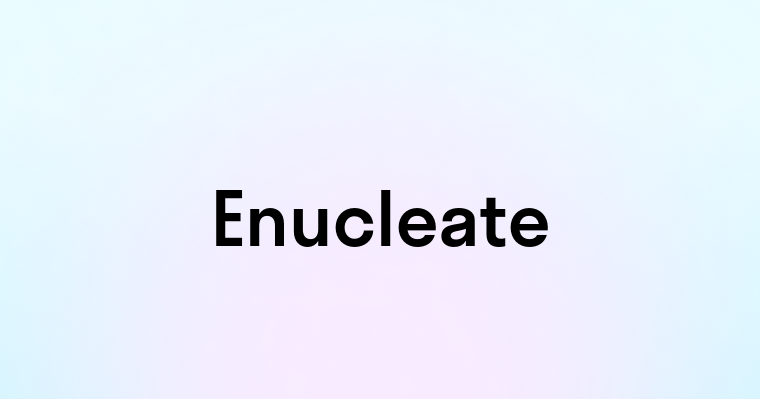 Enucleate