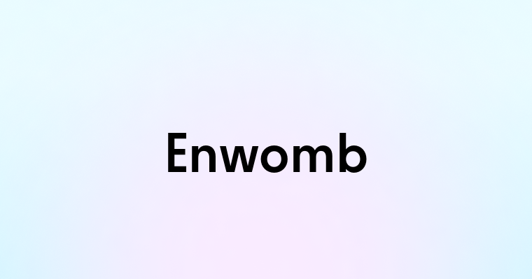 Enwomb