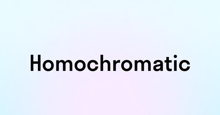 Homochromatic