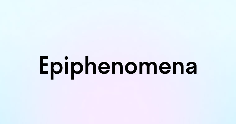 Epiphenomena