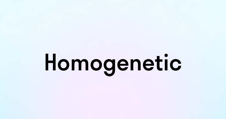 Homogenetic