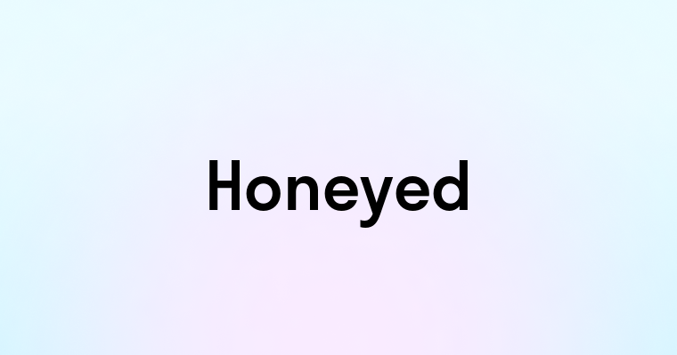 Honeyed