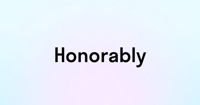 Honorably