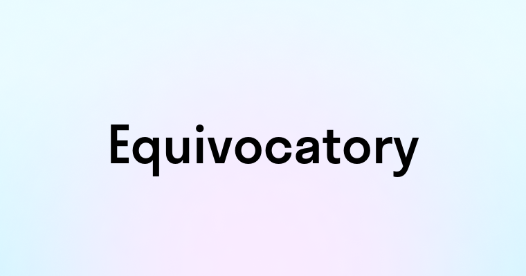 Equivocatory