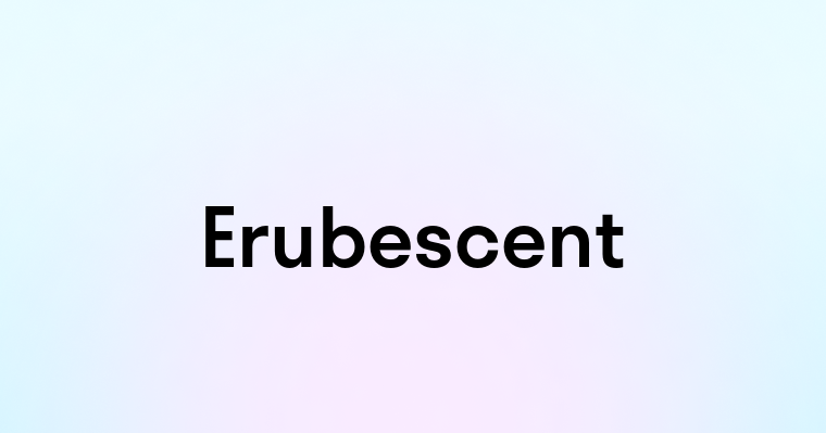 Erubescent