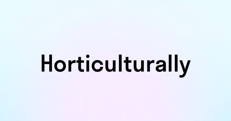 Horticulturally