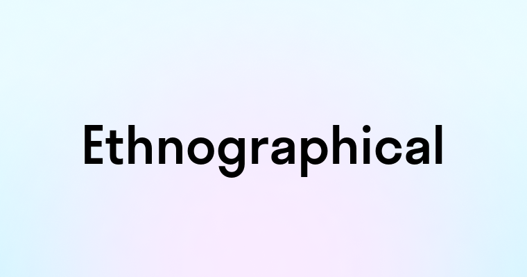 Ethnographical