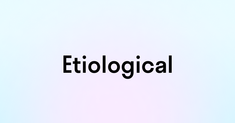 Etiological