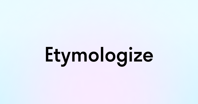 Etymologize